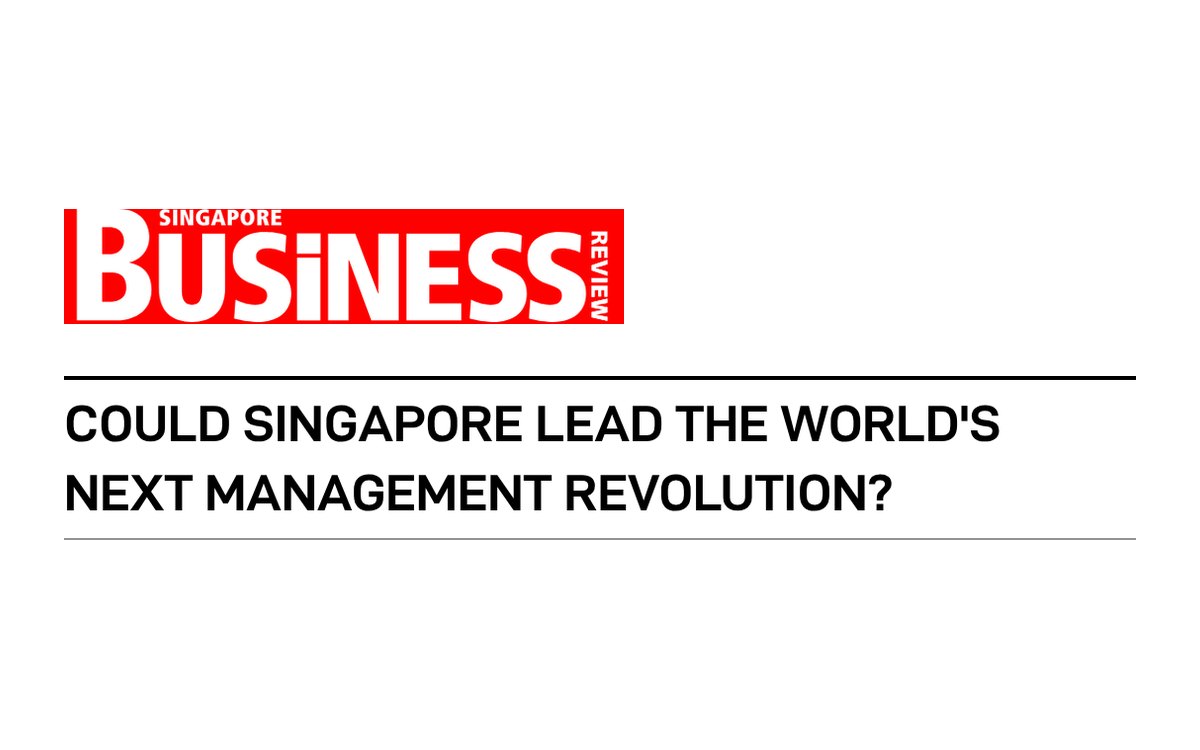 Singapore Business Review: Could Singapore lead the world's next management revolution?